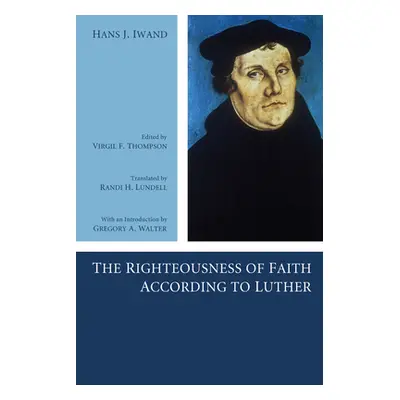 "The Righteousness of Faith According to Luther" - "" ("Iwand Hans J.")(Paperback)