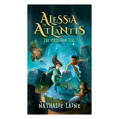 "Alessia in Atlantis: The Forbidden Vial" - "" ("Laine Nathalie")(Pevná vazba)