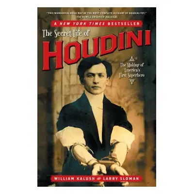 "The Secret Life of Houdini: The Making of America's First Superhero" - "" ("Kalush William")(Pa