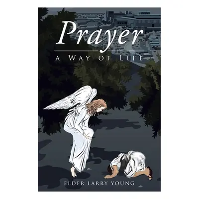 "Prayer, a Way of Life" - "" ("Young Elder Larry")(Paperback)