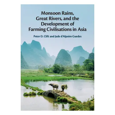 "Monsoon Rains, Great Rivers and the Development of Farming Civilisations in Asia" - "" ("Clift 