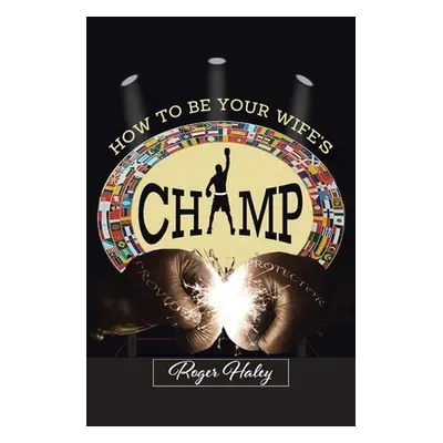 "How to Be Your Wife's CHAMP" - "" ("Haley Roger")(Paperback)