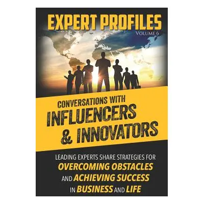 "Expert Profiles Volume 6: Conversations with Influencers & Innovators" - "" ("Publishing Author