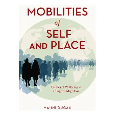 "Mobilities of Self and Place: Politics of Wellbeing in an Age of Migration" - "" ("Dugan Mahni"