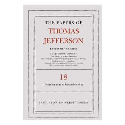 "The Papers of Thomas Jefferson, Retirement Series, Volume 18: 1 December 1821 to 15 September 1