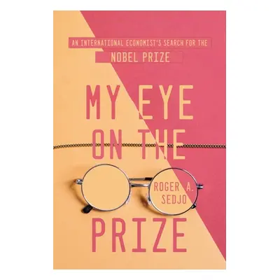 "My Eye on the Prize: An International Economist's Search for the Nobel Prize" - "" ("Sedjo Roge