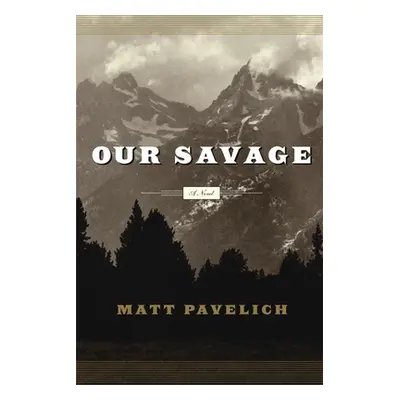 "Our Savage" - "A Novel" ("Pavelich Matt")(Pevná vazba)