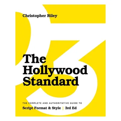 "The Hollywood Standard - Third Edition: The Complete and Authoritative Guide to Script Format a