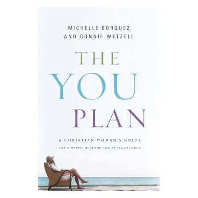 "The You Plan: A Christian Woman's Guide for a Happy, Healthy Life After Divorce" - "" ("Wetzell