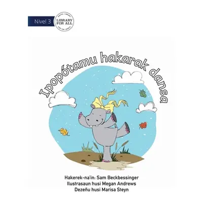 "Hippo Wants To Dance - Ipoptamu hakarak dansa" - "" ("Beckbessinger Sam")(Paperback)