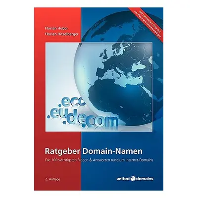 "Ratgeber Domain-Namen: Die 100 Wichtigsten Fragen & Antworten Rund Um Internet-Domains" - "" ("