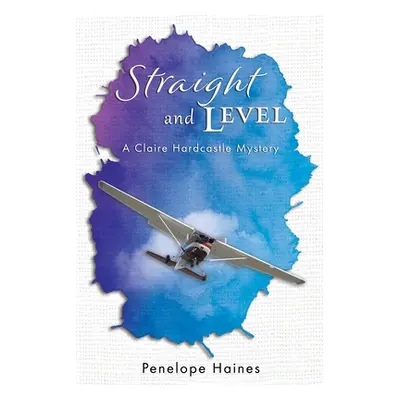 "Straight and Level: A Claire Hardcastle Mystery" - "" ("Haines Penelope")(Paperback)