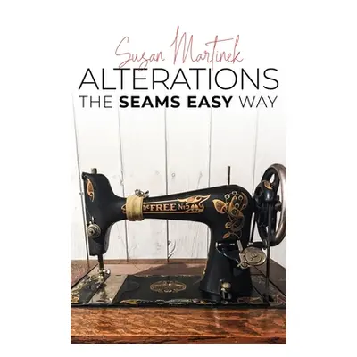 "Alterations: The Seams Easy Way (New Edition)" - "" ("Martinek Susan")(Pevná vazba)