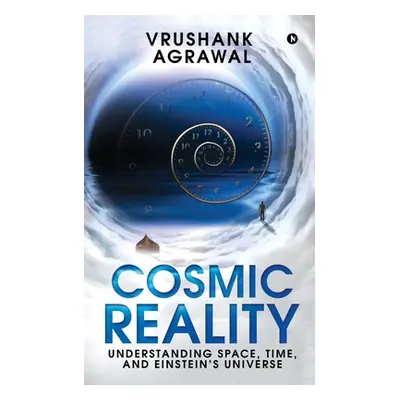 "Cosmic Reality: Understanding space, time, and Einstein's universe" - "" ("Vrushank Agrawal")(P