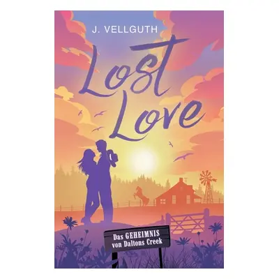 "Lost Love: Das Geheimnis von Daltons Creek" - "" ("Vellguth J.")(Paperback)