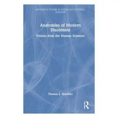 "Anatomies of Modern Discontent: Visions from the Human Sciences" - "" ("Henricks Thomas S.")(Pe