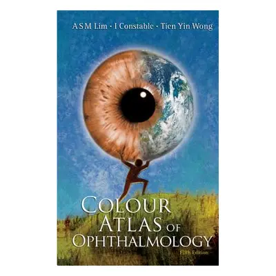 "Colour Atlas of Ophthalmology: 5th Edition" - "" ("Arthur Sm Lim")(Pevná vazba)