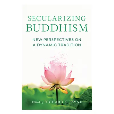 "Secularizing Buddhism: New Perspectives on a Dynamic Tradition" - "" ("Payne Richard")(Paperbac