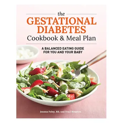 "The Gestational Diabetes Cookbook & Meal Plan: A Balanced Eating Guide for You and Your Baby" -