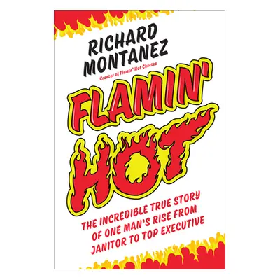 "Flamin' Hot: The Incredible True Story of One Man's Rise from Janitor to Top Executive" - "" ("