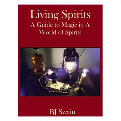 "Living Spirits: A Guide to Magic in a World of Spirits" - "" ("Swain Bj")(Paperback)