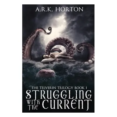 "Struggling With the Current" - "" ("Horton A. R. K.")(Paperback)