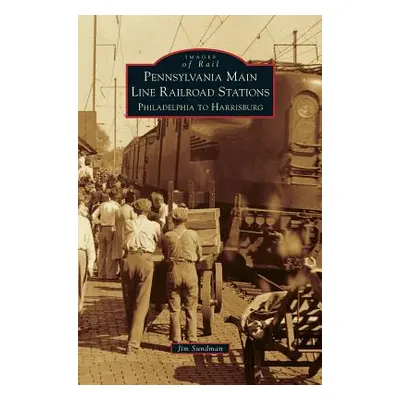 "Pennsylvania Main Line Railroad Stations: Philadelphia to Harrisburg" - "" ("Sundman Jim")(Pevn