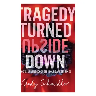 "Tragedy Turned Upside Down" - "" ("Schmidler Cindy")(Pevná vazba)