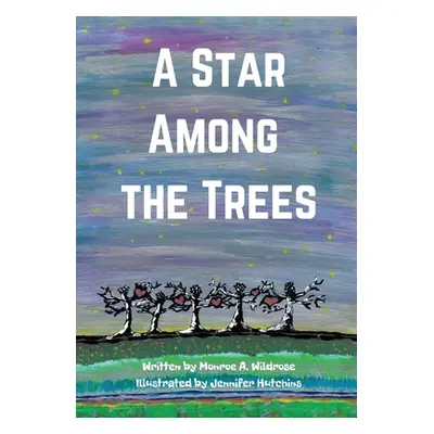 "A Star Among the Trees" - "" ("Wildrose Monroe A.")(Paperback)