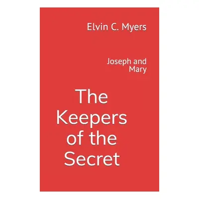 "Joseph and Mary: The Keepers of the Secret" - "" ("Myers Elvin C.")(Paperback)