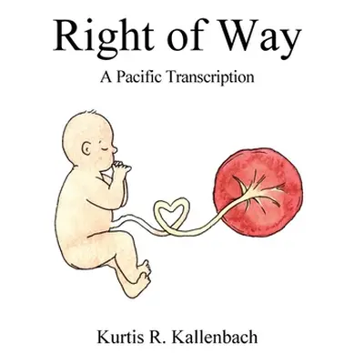 "Right of Way: A Pacific Transcription" - "" ("Kallenbach Kurtis R.")(Paperback)