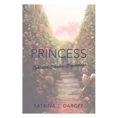 "Princess: Light and Shadow Book One" - "" ("Daroff Katrina J.")(Paperback)