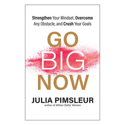 "Go Big Now: 8 Essential Mindset Practices to Overcome Any Obstacle and Reach Your Goals" - "" (