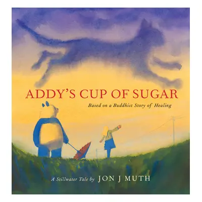 "Addy's Cup of Sugar (a Stillwater Book): (Based on a Buddhist Story of Healing)" - "" ("Muth Jo