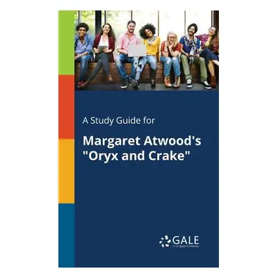 "A Study Guide for Margaret Atwood's Oryx and Crake""" - "" ("Gale Cengage Learning")(Paperback)