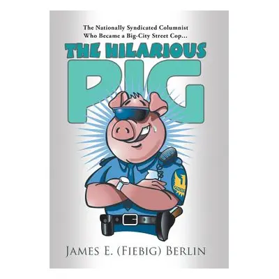 "The Hilarious Pig" - "" ("(Fiebig) Berlin James E.")(Pevná vazba)