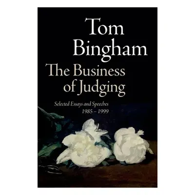 "The Business of Judging: Selected Essays and Speeches: 1985-1999" - "" ("Bingham The Late Tom")