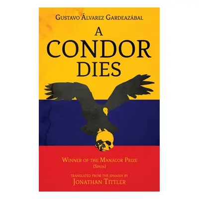 "A Condor Dies" - "" ("Gardeazabal Gustavo Alvarez")(Paperback)