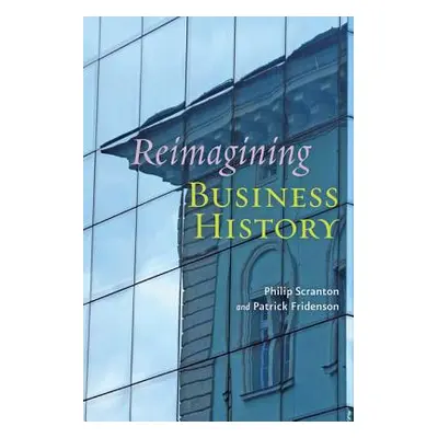 "Reimagining Business History" - "" ("Scranton Philip")(Paperback)