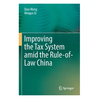 "Improving the Tax System Amid the Rule-Of-Law China" - "" ("Wang Qiao")(Paperback)