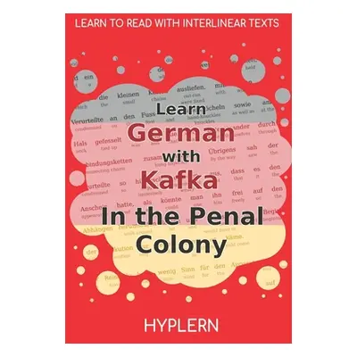 "Learn German with Kafka's The Penal Colony: Interlinear German to English" - "" ("Van Den End K