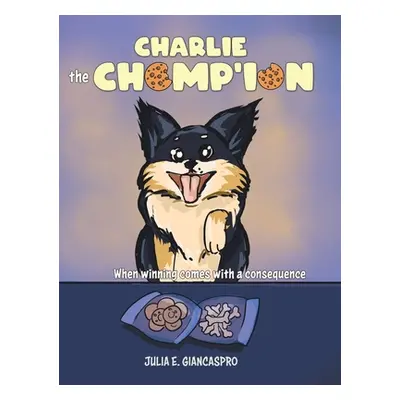 "Charlie The Chomp'ion: When Winning Comes With a Consequence" - "" ("Giancaspro Julia E.")(Pevn