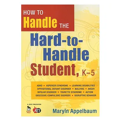 "How to Handle the Hard-To-Handle Student, K-5" - "" ("Appelbaum Maryln S.")(Paperback)