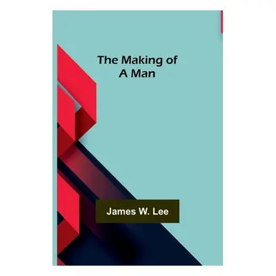 "The Making of a Man" - "" ("W. Lee James")(Paperback)