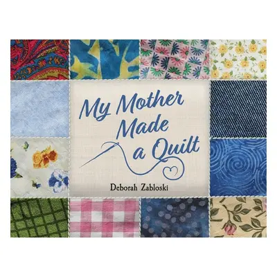 "My Mother Made a Quilt" - "" ("Zabloski Deborah")(Paperback)