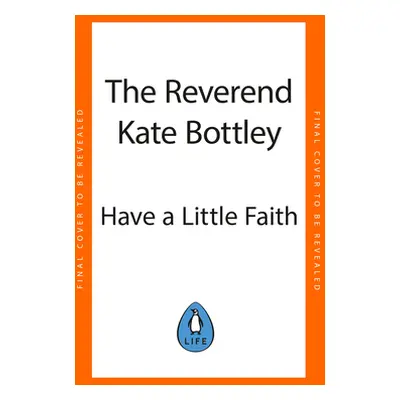 "Have a Little Faith: Life Lessons on Love, Death and How Lasagne Always Helps" - "" ("Bottley K