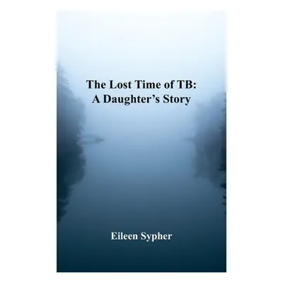 "The Lost Time of TB" - "" ("Sypher Eileen")(Paperback)