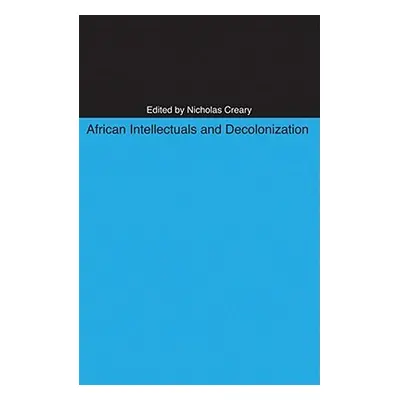 "African Intellectuals and Decolonization" - "" ("Creary Nicholas M.")(Paperback)