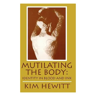 "Mutilating the Body" - "" ("Hewitt Kim")(Paperback)