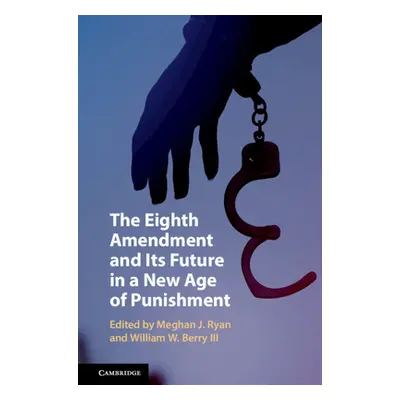 "The Eighth Amendment and Its Future in a New Age of Punishment" - "" ("Ryan Meghan J.")(Pevná v